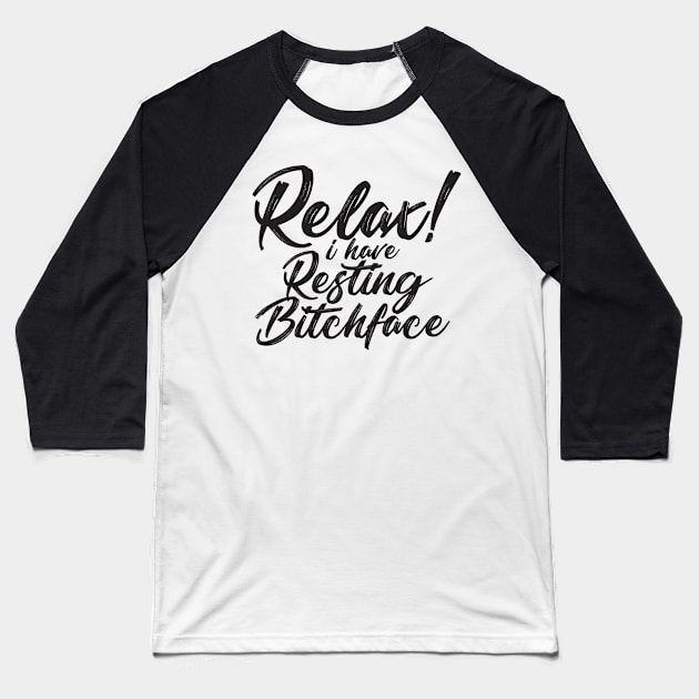 Relax! I have Resting Bitchface Baseball T-Shirt by The Lucid Frog